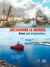 Découvrir le Monde. Brest, port d'explorateurs