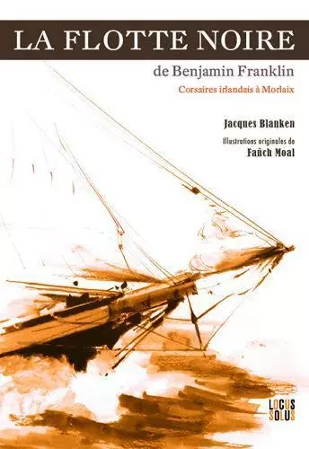 La Flotte noire de Benjamin Franklin -  BLANKEN Jacques, Fañch MOAL - LOCUS SOLUS