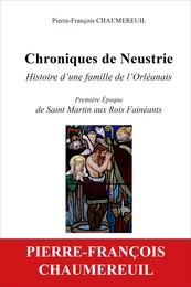 CHRONIQUES DE NEUSTRIE, HISTOIRE D'UNE FAMILLE DE L'ORLEANAIS