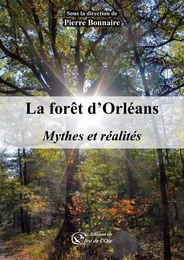 La forêt d'Orléans, mythes et réalités