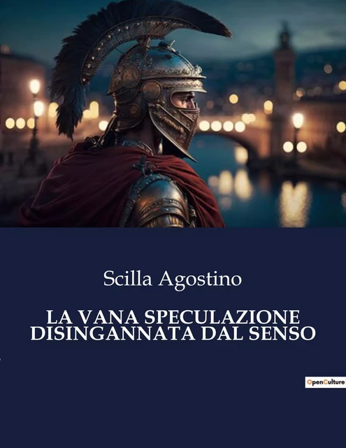 LA VANA SPECULAZIONE DISINGANNATA DAL SENSO - Scilla Agostino - CULTUREA