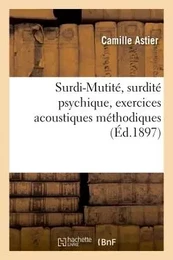 Surdi-Mutité, surdité psychique. Exercices acoustiques méthodiques