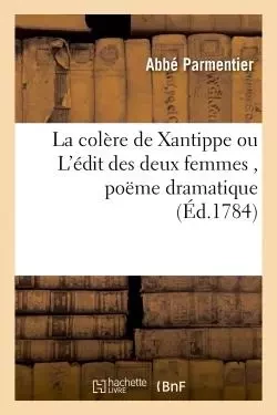 La colère de Xantippe, ou L'édit des deux femmes, poëme dramatique -  Parmentier - HACHETTE BNF