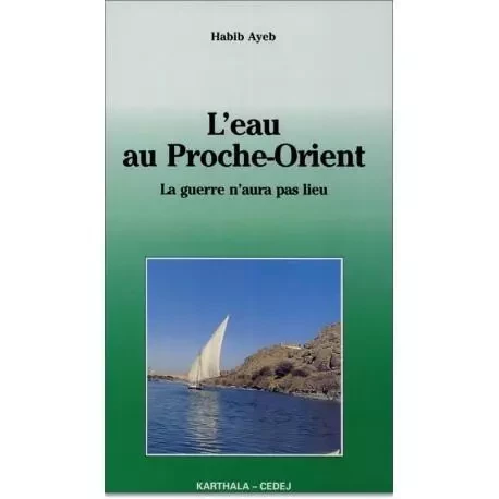 L'eau au Proche Orient - la guerre n'aura pas lieu -  - KARTHALA