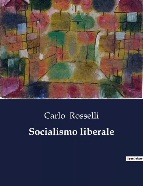 Socialismo liberale - Carlo Rosselli - CULTUREA