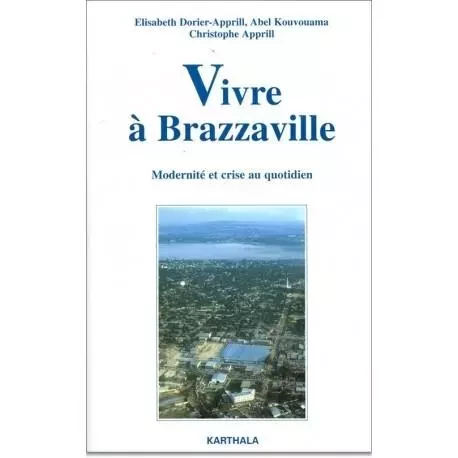 Vivre à Brazzaville - modernité et crise au quotidien -  - KARTHALA