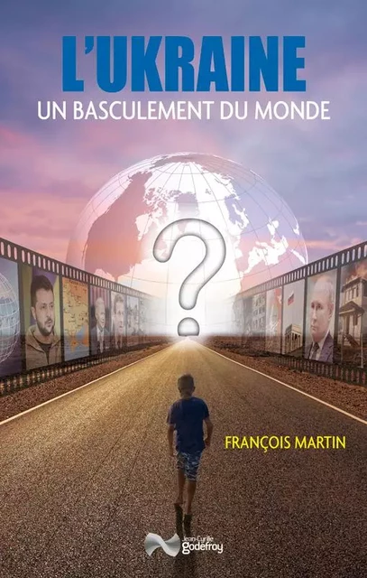 L'ukraine et le basculement du monde - François Martin - GODEFROY