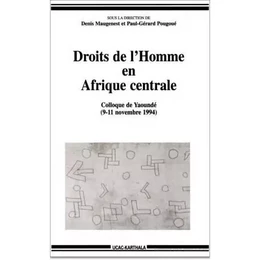 Droits de l'homme en Afrique centrale - colloque régional de Yaoundé, 9-11 novembre 1994