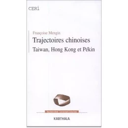 Trajectoires chinoises - Taiwan, Hong Kong et Pékin