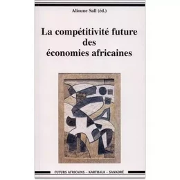 La compétitivité future des économies africaines - actes du forum de Dakar, [du 3 au 5] mars 1999