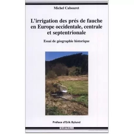 L'irrigation des prés de fauche en Europe occidentale, centrale et septentrionale - essai de géographie historique -  - KARTHALA