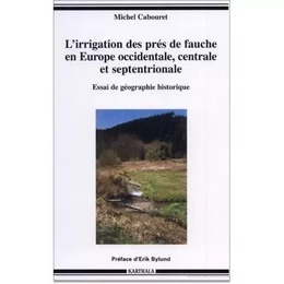 L'irrigation des prés de fauche en Europe occidentale, centrale et septentrionale - essai de géographie historique