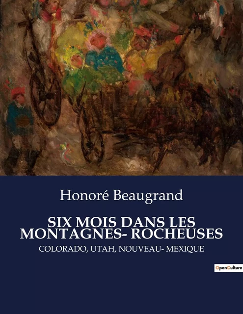 SIX MOIS DANS LES MONTAGNES- ROCHEUSES - Honoré Beaugrand - CULTUREA