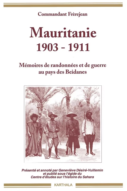 Mauritanie, 1903-1911 - mémoires de randonnées et de guerre au pays des Beidanes -  - KARTHALA