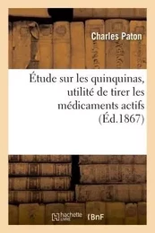 Étude sur les quinquinas. Utilité de tirer les médicaments actifs