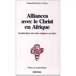 Alliances avec le Christ en Afrique - inculturation des rites religieux au Zaïre