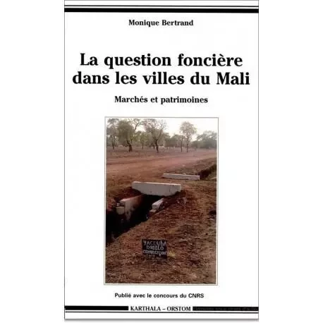 La question foncière dans les villes du Mali - marchés et patrimoines -  - KARTHALA