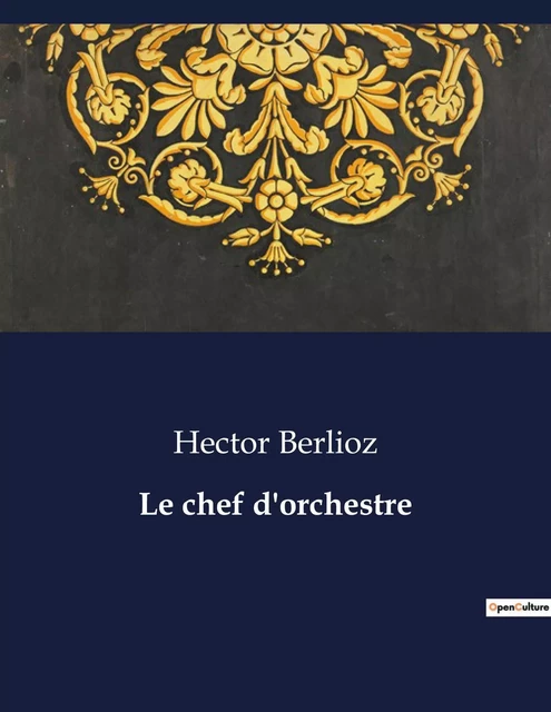 Le chef d'orchestre - Hector Berlioz - CULTUREA