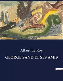 GEORGE SAND ET SES AMIS