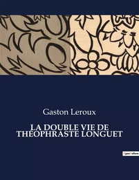 LA DOUBLE VIE DE THÉOPHRASTE LONGUET