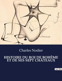 HISTOIRE DU ROI DE BOHÊME ET DE SES SEPT CHÂTEAUX