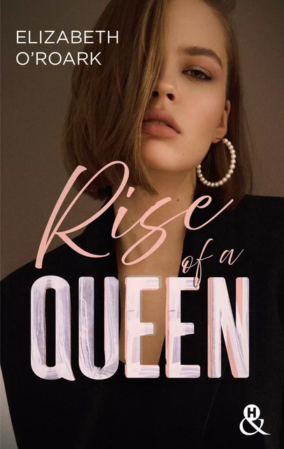 Rise of a Queen - Elizabeth O'Roark - HARLEQUIN