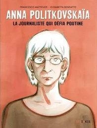 Anna Politkovskaïa - La journaliste qui défia Poutine