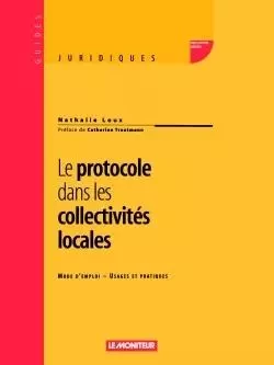 Le protocole dans les collectivités locales - Nathalie Loux - MONITEUR