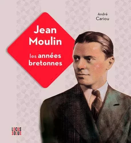 Jean Moulin. Les années bretonnes -  CARIOU André - LOCUS SOLUS