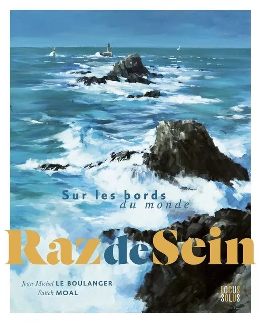 Raz de Sein. Sur les bords du monde - Jean-Michel Le Boulanger - LOCUS SOLUS