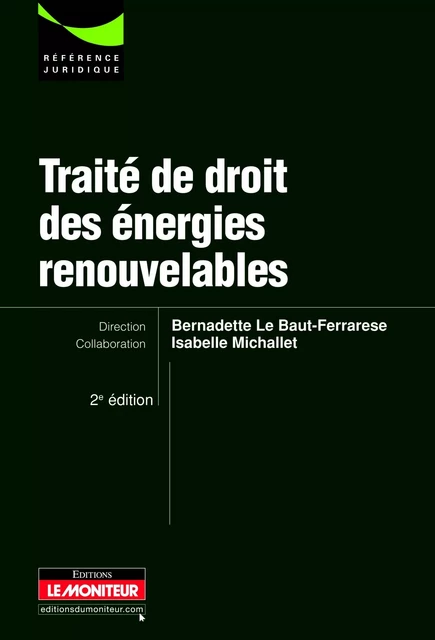 Traité de droit des énergies renouvelables - BERNADETTE LE BAUT-FERRARESE, Isabelle Michallet - MONITEUR