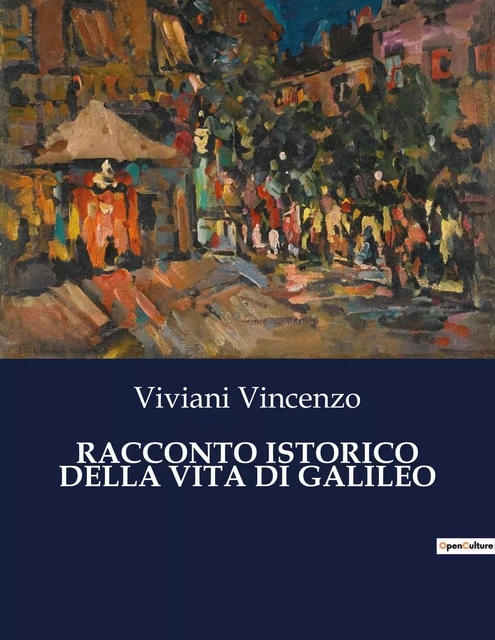 RACCONTO ISTORICO DELLA VITA DI GALILEO - Viviani Vincenzo - CULTUREA