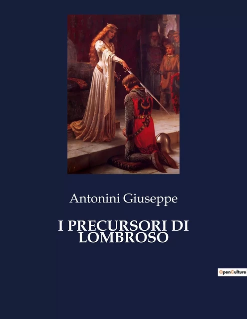 I PRECURSORI DI LOMBROSO - Antonini Giuseppe - CULTUREA