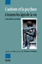 L'autisme et la psychose à travers les âges de la vie