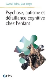 Psychose, autisme et défaillance cognitive chez l'enfant