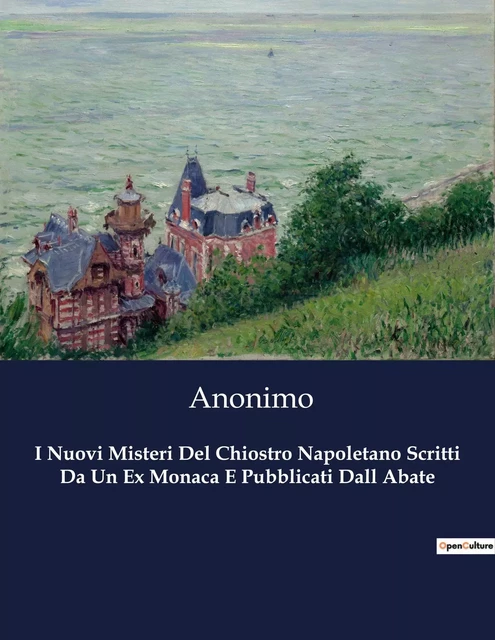 I Nuovi Misteri Del Chiostro Napoletano Scritti Da Un Ex Monaca E Pubblicati Dall Abate -  Anonimo - CULTUREA