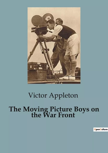 The Moving Picture Boys on the War Front - Victor Appleton - CULTUREA