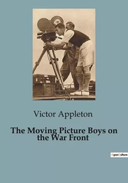 The Moving Picture Boys on the War Front