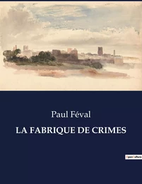 LA FABRIQUE DE CRIMES