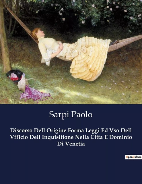 Discorso Dell Origine Forma Leggi Ed Vso Dell Vfficio Dell Inquisitione Nella Citta E Dominio Di Venetia - Sarpi Paolo - CULTUREA