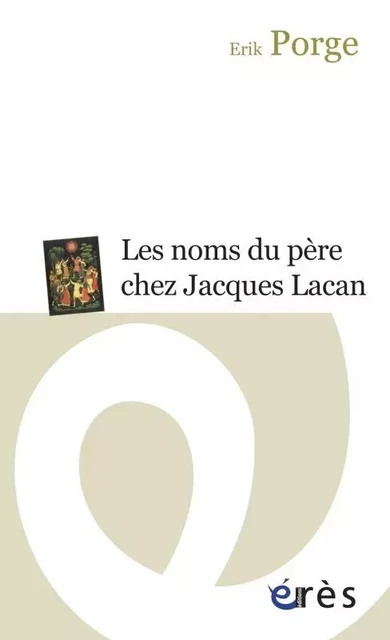 Les noms du père chez Jacques Lacan - Erik Porge - ERES