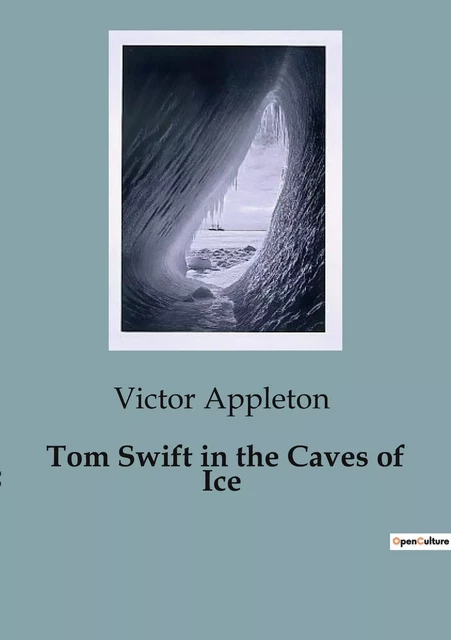 Tom Swift in the Caves of Ice - Victor Appleton - CULTUREA