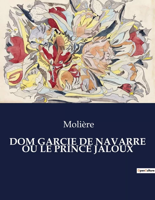 DOM GARCIE DE NAVARRE OU LE PRINCE JALOUX - Jean-Baptiste Molière (Poquelin dit) - CULTUREA