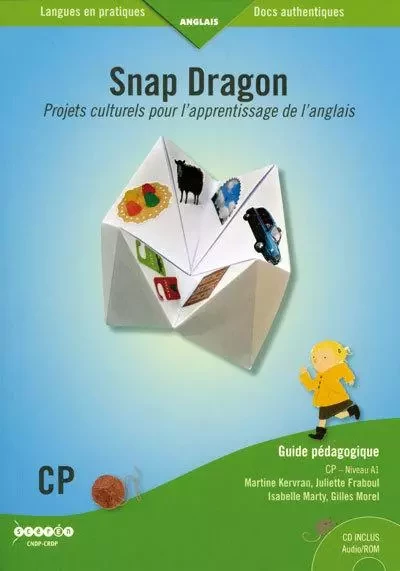 SNAP DRAGON CP - NIVEAU A1 - PROJETS CULTURELS POUR L'APPRENTISSAGE DE L'ANGLAIS -  KERVRAN/FRABOUL - CANOPE CRDP 35