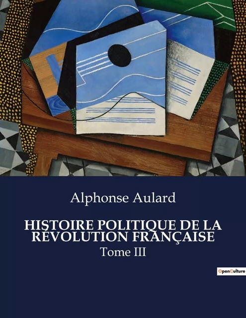 HISTOIRE POLITIQUE DE LA RÉVOLUTION FRANÇAISE - Alphonse Aulard - CULTUREA