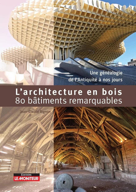 L'Architecture en bois - 80 bâtiments remarquables - Jean-Claude Bignon - MONITEUR