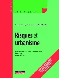 Risques et urbanisme - Xavier Larrouy-Castera, Jean-Paul Ourliac - MONITEUR