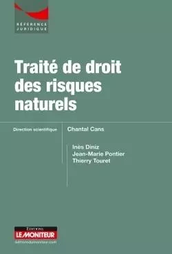 Traité de droit des risques naturels - Chantal Cans, Inès Diniz, Thierry Touret, Jean-Marie Pontier - MONITEUR