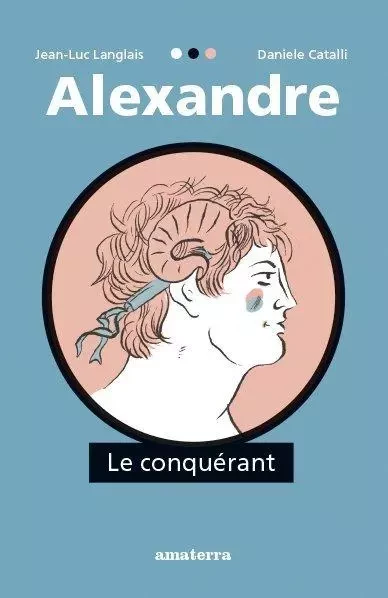 Alexandre le conquérant - Jean-Luc LANGLAIS - AMATERRA