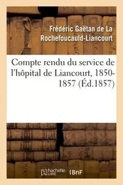 Compte rendu du service de l'hôpital de Liancourt, 1850-1857